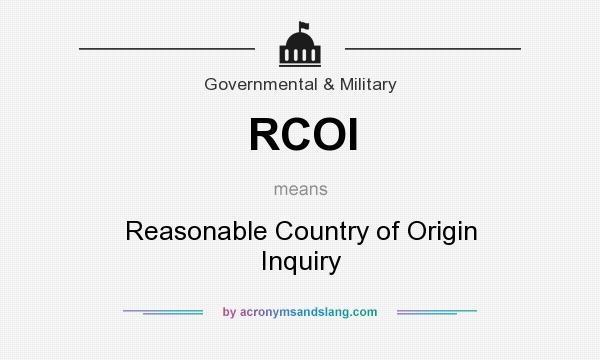 What does RCOI mean? It stands for Reasonable Country of Origin Inquiry