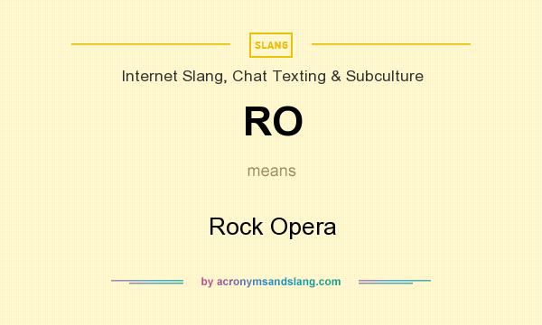 What does RO mean? It stands for Rock Opera