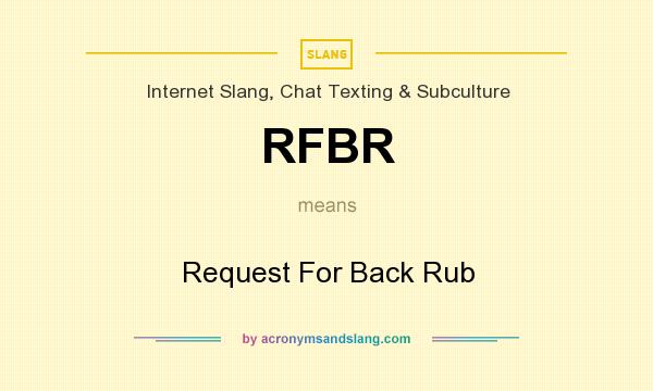 What does RFBR mean? It stands for Request For Back Rub