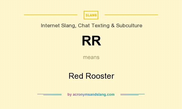 What does RR mean? It stands for Red Rooster