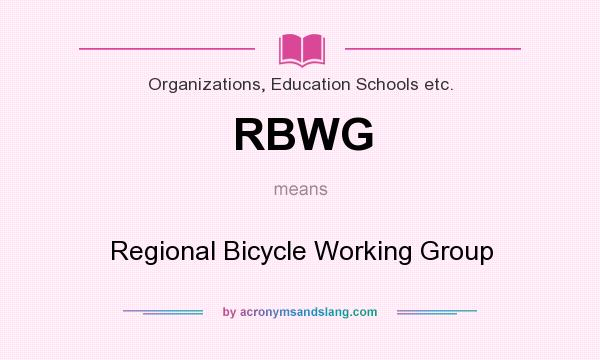 What does RBWG mean? It stands for Regional Bicycle Working Group