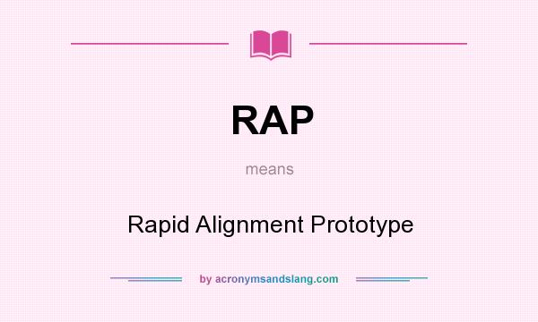 What does RAP mean? It stands for Rapid Alignment Prototype