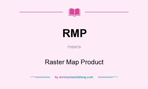 What does RMP mean? It stands for Raster Map Product