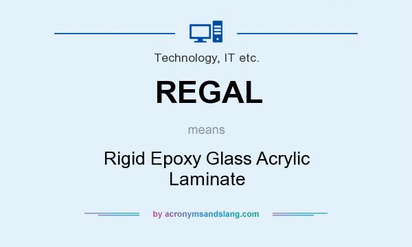 What does REGAL mean? It stands for Rigid Epoxy Glass Acrylic Laminate