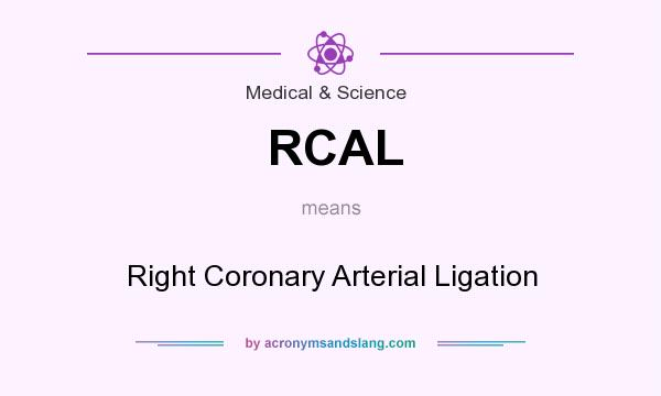 What does RCAL mean? It stands for Right Coronary Arterial Ligation