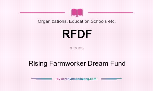 What does RFDF mean? It stands for Rising Farmworker Dream Fund