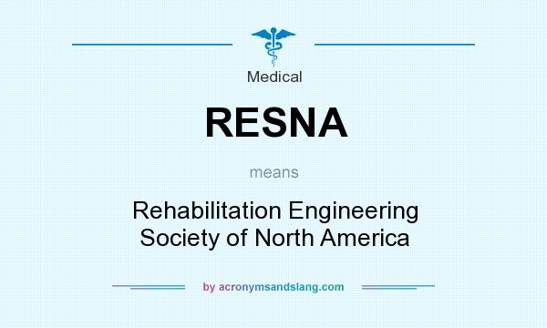 What does RESNA mean? It stands for Rehabilitation Engineering Society of North America