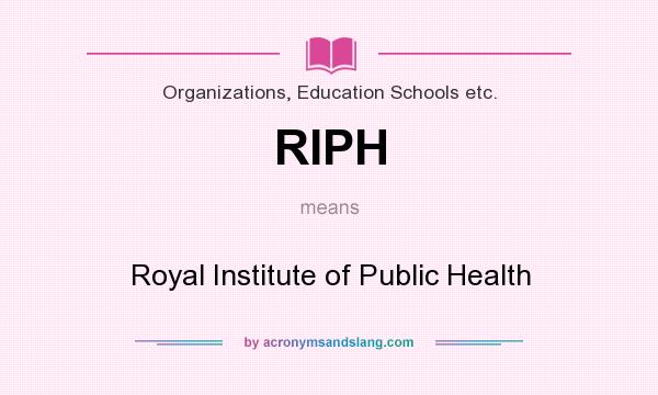 What does RIPH mean? It stands for Royal Institute of Public Health
