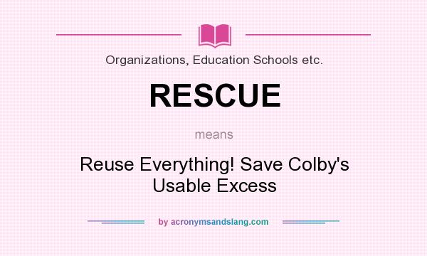 What does RESCUE mean? It stands for Reuse Everything! Save Colby`s Usable Excess