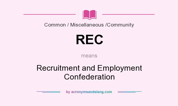 What does REC mean? It stands for Recruitment and Employment Confederation