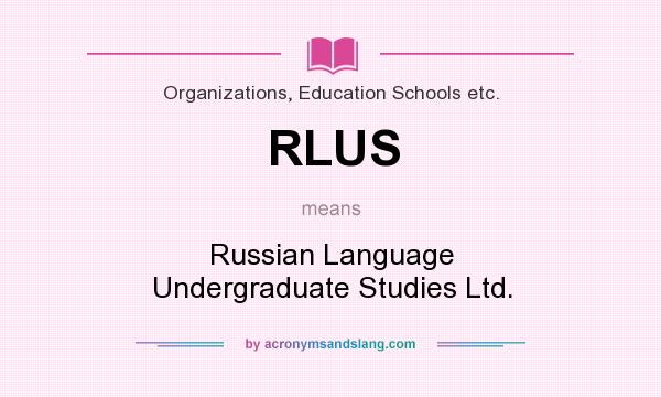 What does RLUS mean? It stands for Russian Language Undergraduate Studies Ltd.