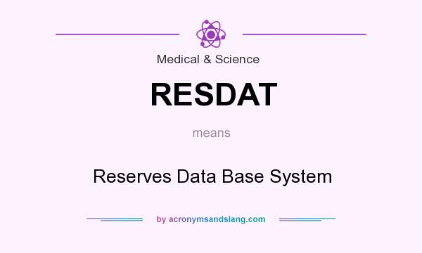 What does RESDAT mean? It stands for Reserves Data Base System