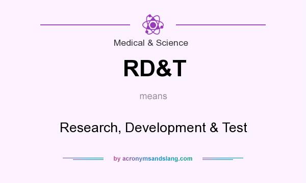 What does RD&T mean? It stands for Research, Development & Test