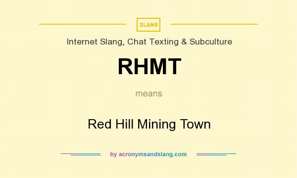 What does RHMT mean? It stands for Red Hill Mining Town