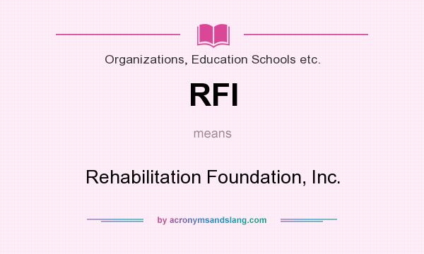 What does RFI mean? It stands for Rehabilitation Foundation, Inc.