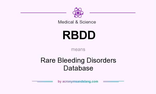 What does RBDD mean? It stands for Rare Bleeding Disorders Database