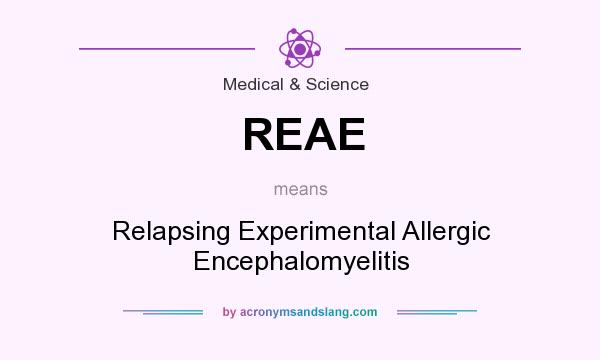 What does REAE mean? It stands for Relapsing Experimental Allergic Encephalomyelitis