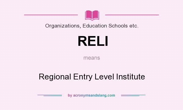 What does RELI mean? It stands for Regional Entry Level Institute