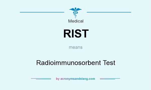 What does RIST mean? It stands for Radioimmunosorbent Test