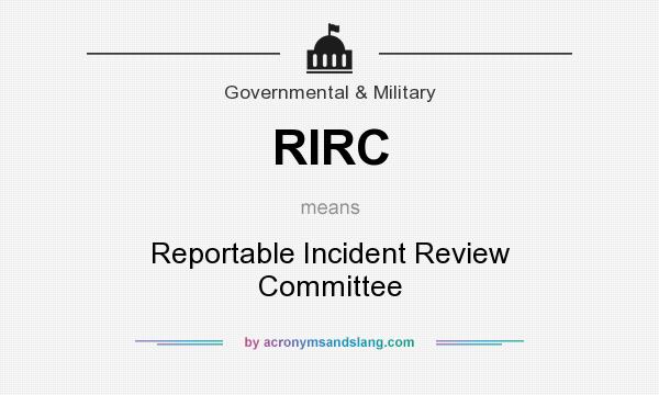 What does RIRC mean? It stands for Reportable Incident Review Committee