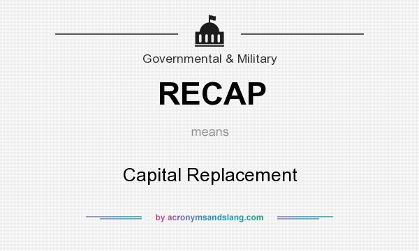 What does RECAP mean? It stands for Capital Replacement