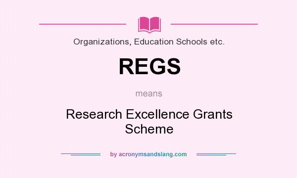 What does REGS mean? It stands for Research Excellence Grants Scheme