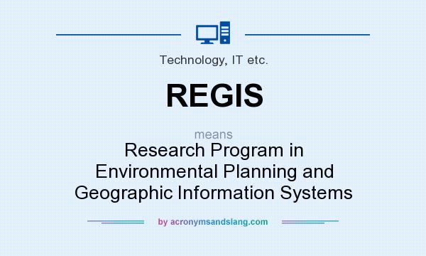 What does REGIS mean? It stands for Research Program in Environmental Planning and Geographic Information Systems