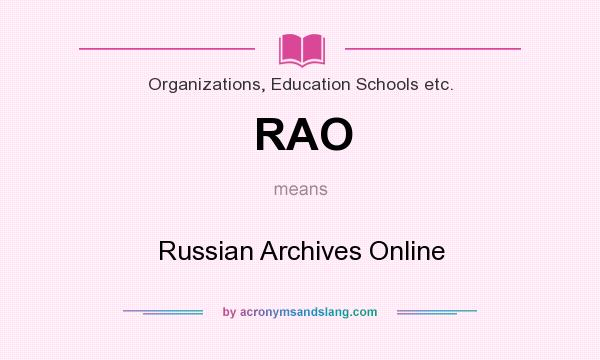 What does RAO mean? It stands for Russian Archives Online