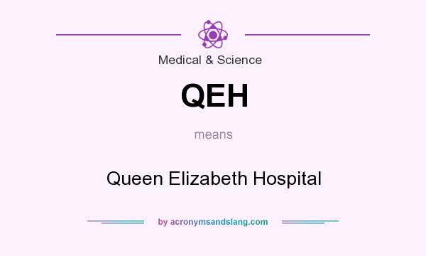 What does QEH mean? It stands for Queen Elizabeth Hospital