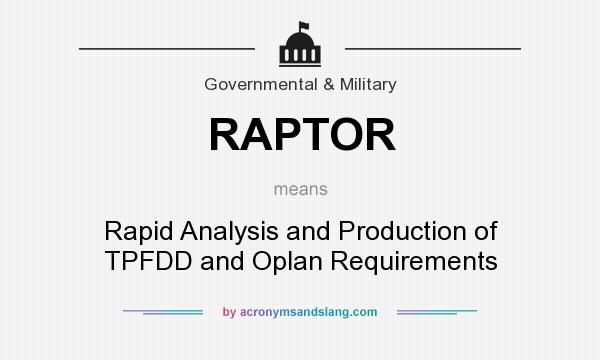 What does RAPTOR mean? It stands for Rapid Analysis and Production of TPFDD and Oplan Requirements