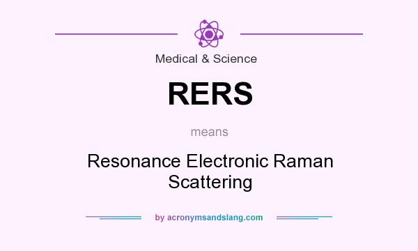 What does RERS mean? It stands for Resonance Electronic Raman Scattering