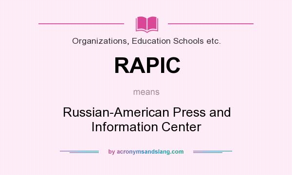 What does RAPIC mean? It stands for Russian-American Press and Information Center