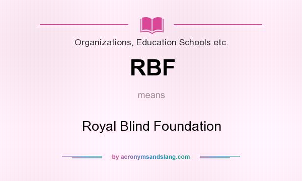 What does RBF mean? It stands for Royal Blind Foundation