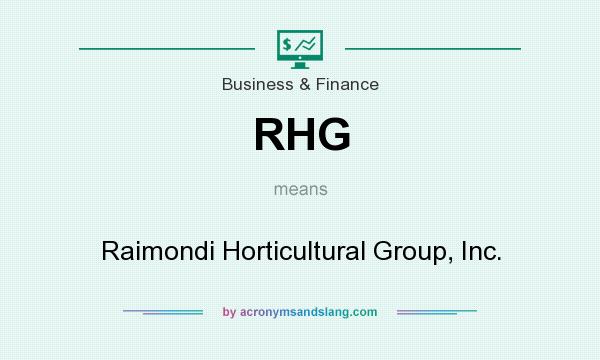 What does RHG mean? It stands for Raimondi Horticultural Group, Inc.