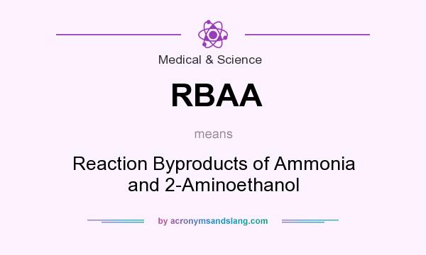 What does RBAA mean? It stands for Reaction Byproducts of Ammonia and 2-Aminoethanol