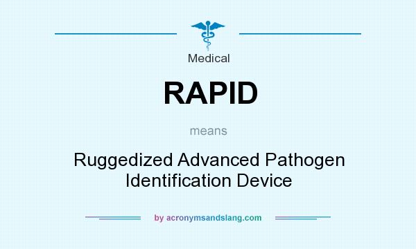 What does RAPID mean? It stands for Ruggedized Advanced Pathogen Identification Device
