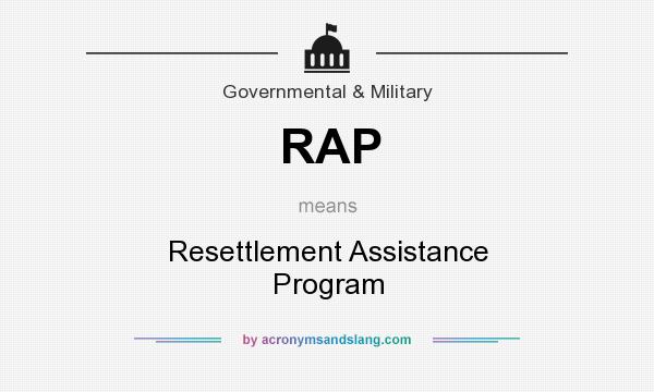 What does RAP mean? It stands for Resettlement Assistance Program
