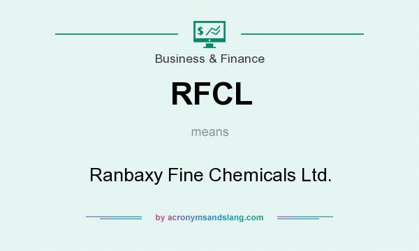 What does RFCL mean? It stands for Ranbaxy Fine Chemicals Ltd.