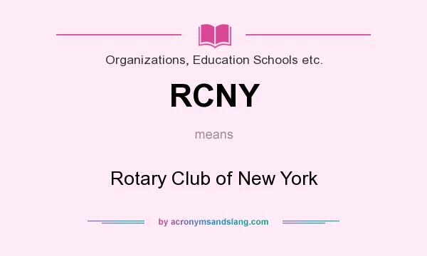 What does RCNY mean? It stands for Rotary Club of New York