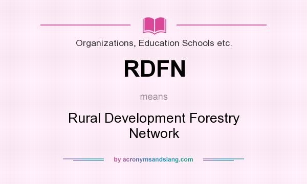 What does RDFN mean? It stands for Rural Development Forestry Network