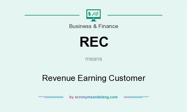 What does REC mean? It stands for Revenue Earning Customer