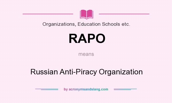 What does RAPO mean? It stands for Russian Anti-Piracy Organization