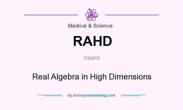 What does RAHD mean? It stands for Real Algebra in High Dimensions