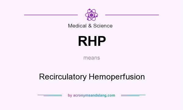 What does RHP mean? It stands for Recirculatory Hemoperfusion