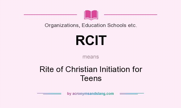 What does RCIT mean? It stands for Rite of Christian Initiation for Teens