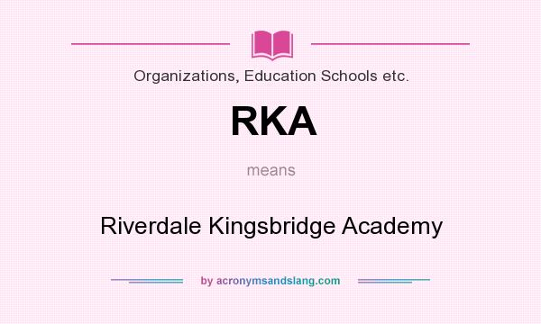 What does RKA mean? It stands for Riverdale Kingsbridge Academy