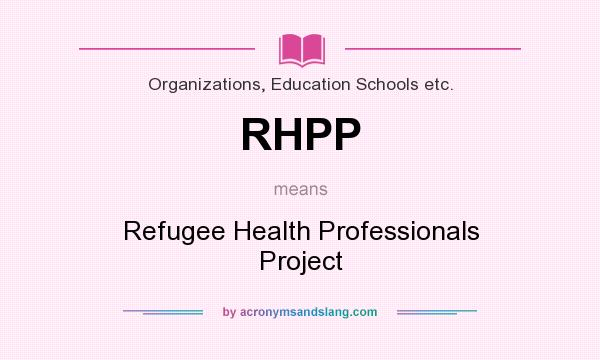 What does RHPP mean? It stands for Refugee Health Professionals Project