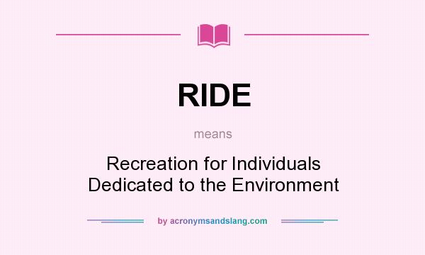 What does RIDE mean? It stands for Recreation for Individuals Dedicated to the Environment