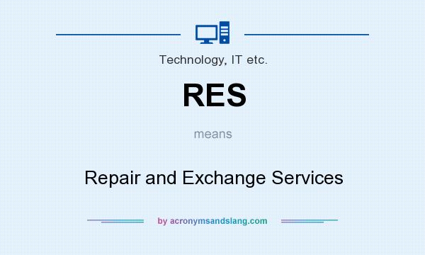 What does RES mean? It stands for Repair and Exchange Services