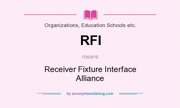 What does RFI mean? It stands for Receiver Fixture Interface Alliance